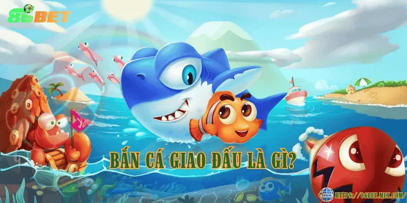 Bắn cá Giao Đấu – Phiên bản bắn cá đối kháng hấp dẫn Bắn cá Giao Đấu là gì?