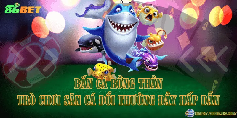 Bắn cá Rồng Thần – Trò chơi săn cá đổi thưởng đầy hấp dẫn Bắn cá Rồng Thần – Trò chơi săn cá đổi thưởng đầy hấp dẫn