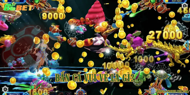 Bắn cá vui vẻ – Trò chơi giải trí hấp dẫn và dễ tiếp cận Bắn cá vui vẻ là gì?