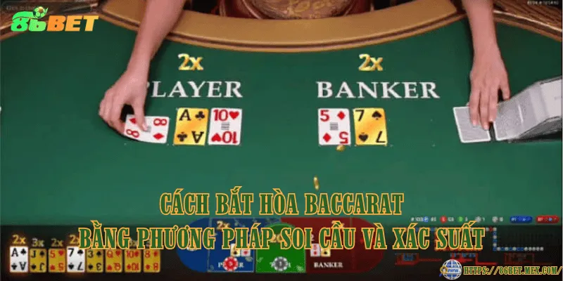 Cách bắt hòa Baccarat chuẩn xác và mẹo đặt cược hiệu quả Cách bắt hòa Baccarat bằng phương pháp soi cầu và xác suất