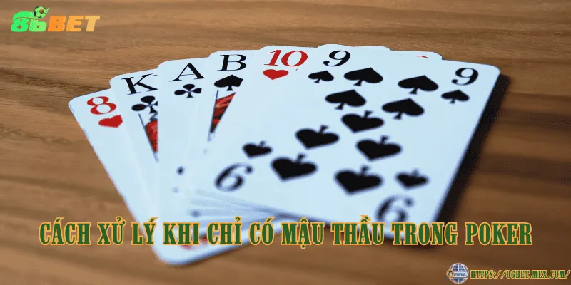 Mậu thầu là gì? Giải thích khái niệm cho người mới chơi Poker Cách xử lý khi chỉ có mậu thầu trong Poker