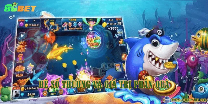 Bắn cá đổi thưởng là gì? Luật chơi và mục tiêu trò chơi Hệ số thưởng và giá trị phần quà