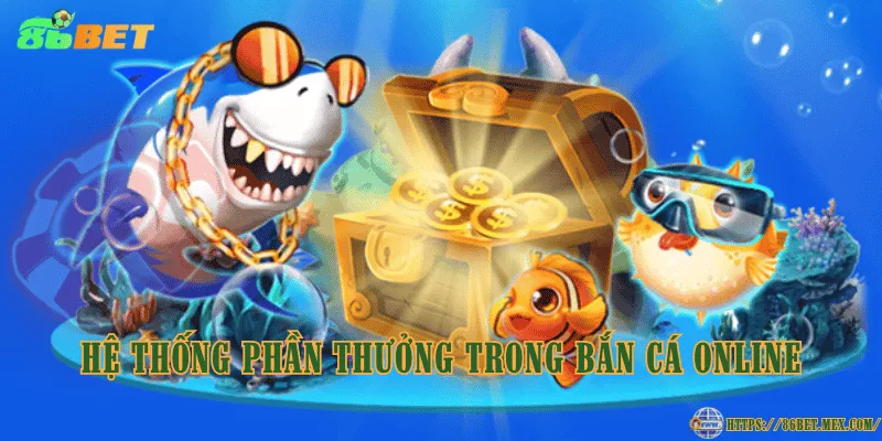 Bắn cá online là gì? Khái niệm và quy tắc tính thắng thua Hệ thống phần thưởng trong bắn cá online