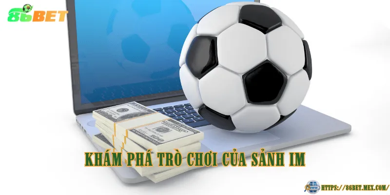 IM thể thao - Sảnh cược hội tụ nhiều kèo cược hấp dẫn Khám phá trò chơi của sảnh IM