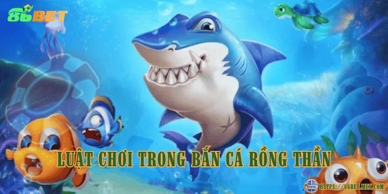 Bắn cá Rồng Thần – Trò chơi săn cá đổi thưởng đầy hấp dẫn Luật chơi trong bắn cá Rồng Thần