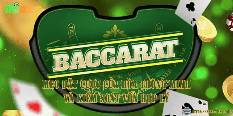 Cách bắt hòa Baccarat chuẩn xác và mẹo đặt cược hiệu quả Mẹo đặt cược cửa hòa thông minh và kiểm soát vốn hợp lý