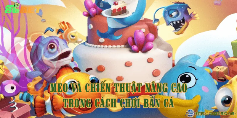Cách chơi bắn cá cơ bản cho người mới bắt đầu Mẹo và chiến thuật nâng cao trong cách chơi bắn cá