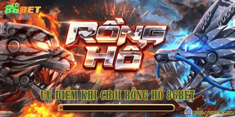 Rồng hổ 86BET – Luật chơi và các loại cửa cược Ưu điểm khi chơi rồng hổ 86BET