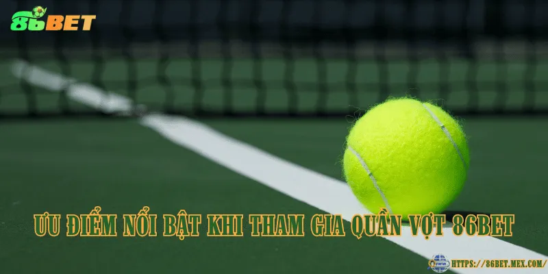 Quần vợt 86BET – Luật chơi hấp dẫn cho người yêu thể thao Ưu điểm nổi bật khi tham gia quần vợt 86BET